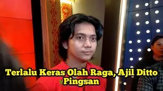 Terlalu Keras Olah Raga, Ajil Ditto Pingsan