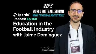 Education in the Football Industry | World Football Summit | SportIn Global Podcast