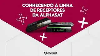 AULA #6: CONHECENDO A LINHA DE RECEPTORES DA ALPHASAT