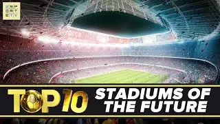 TOP 10 stadiums of the future