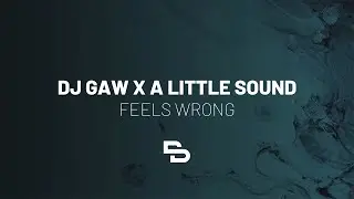 DJ GAW x A Little Sound - Feels Wrong