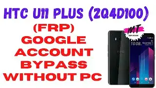 HTC U11 Plus (2Q4D100) 9.0 Google Account Bypass Without PC | BY GSM PAVAN