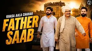 Father Saab (Full Video) | Khasa Aala Chahar | Raj Saini | Haryanvi Songs Haryanavi 2020