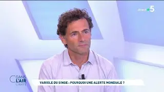 Xavier Lescure - Variole du singe : pourquoi une alerte mondiale ? 