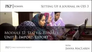 Setting up a Journal in OJS 3: Module 12 Unit 1 - Import/Export