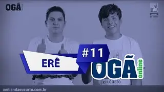 Ogã Online #11 - Erê