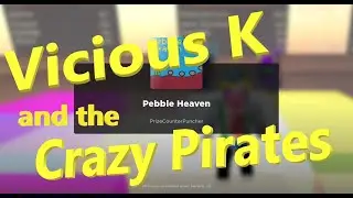 Roblox Pebble Heaven…  Meet Vicious K and the Crazy Pirates