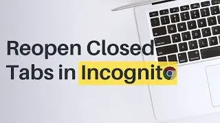 How to Reopen Closed Tabs in Incognito Mode