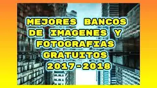 Mejores Bancos de imágenes y fotografías gratuitos 2017-2018
