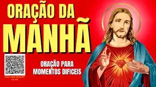 ORAÇÃO DA MANHÃ = ORAÇÃO PARA MOMENTO DIFICEIS