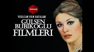 Gülşen Bubikoğlu Film Hataları