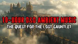 10-Hour Dungeons & Dragons Ambient Music - MEGA MIX - The Quest for the Lost Gauntlet