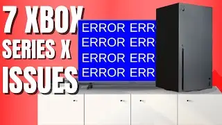 7 XBOX SERIES X PROBLEMS YOU MIGHT HAVE