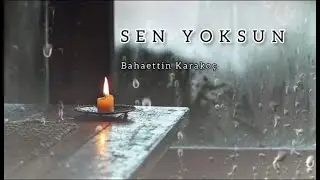 Sen Yoksun | Bahaettin Karakoç
