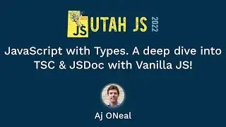 JavaScript with Types: Vanilla JS Type Checking w/ JSDoc & TSC [Extended Utah JS Conf 2022 Preso]