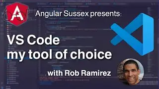 Angular Sussex 2022-02-23 VS Code my tool of choice - Rob Ramirez
