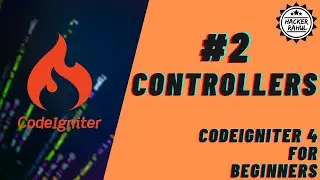 CodeIgniter 4 for Beginners - #2 - Controllers | HackerRahul | 2020