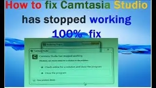 How To Fix Camtasia Studio has stopped working 100% fixx