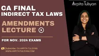 CA Final Amendments Lecture for IDT | Nov.24 | By CA Arpita Tulsyan #arpitatulsyanidt