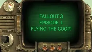 Fallout 3 Ep. 1- Flying The Coop!