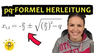 HERLEITUNG pq Formel – Quadratische Ergänzung Schritt für Schritt