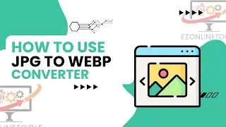 How to Use Jpg to Webp Converter Online By Ezonlinetools.com