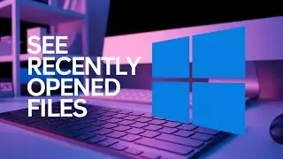 How to See Recently Opened Files in Windows 1110 Tutorial [Tutorial]