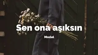 Model - Sen Ona Aşıksın (sözleri)
