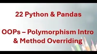 22 Python & Pandas - Introduction to Polymorphism, Method Overriding in Python