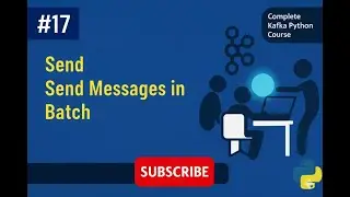 Kafka # 017 # batch.size || linger.ms (Send Messages in Batch) (Python)