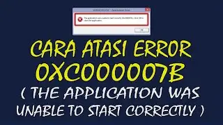 Cara Mengatasi Error 0xc000007b (The Application Was Unable to Start Correctly) di Windows 10