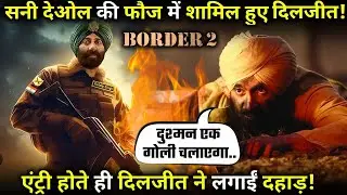 BORDER  2:Diljit Dosanjh joins Sunny Deol's army, He is All set for War