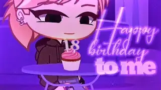 Happy birthday to me | Gacha Club