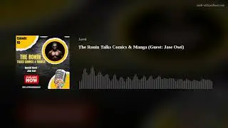 The Ronin Talks Comics & Manga (Guest: Jase Osei)