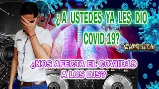 ¿NOS AFECTA EL COVID19 A LOS DJS?