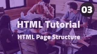 HTML Tutorial - Lesson 03 - HTML Page Structure