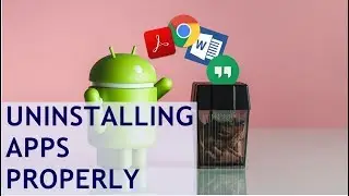 How to uninstall Apps Properly From Your Andriod Phone