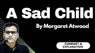 A Sad Child by Margaret Atwood | Summary & Explanation | MJPRU