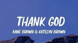 Kane Brown & Katelyn Brown - Thank God (Lyrics)