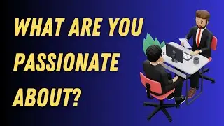 What are you passionate about interview question and answer