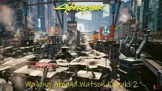 Cyberpunk 2077 - Walking Around Watson Kabuki 2 • RTX3080 Ti • Ryzen 9 5950x • 4K