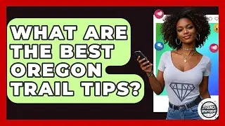 What Are The Best Oregon Trail Tips? - Trend Unwrapper