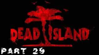 Dead Island Walkthrough - PT. 29 - Drop by Drop - Part 1/2