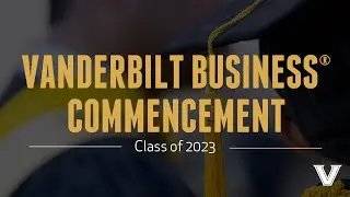Class of 2023 | Vanderbilt Owen Commencement Ceremony