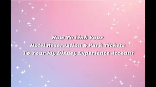 How to Link Your Reservation & Park Tickets to Your My Disney Experience Account