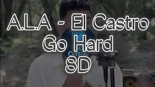 A.L.A X El Castro - Go Hard (8D) 🔊 💥 💥 💥 🎧