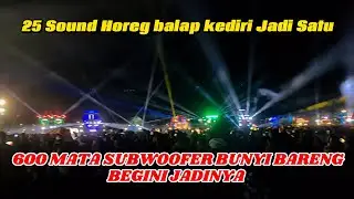 Detik² 25 sound horeg 600 Subwoofer bunyi bareng di acara battle sound balap kediri 2024