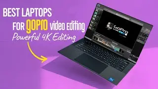Best Laptop for GoPro Video Editing in 2023 [TOP 5 Picks For Powerful 4K Editing]