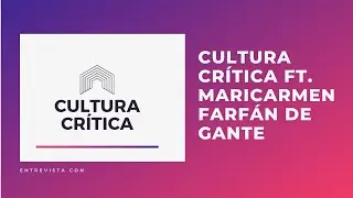 Entrevista con Cultura Crítica y Maricarmen Farfán de Gante