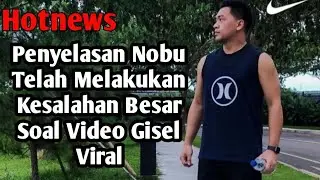 Penyelasan Nobu Telah Melakukan Kesalahan Besar Soal Video Gisel Viral